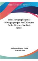 Essai Typographique Et Bibliographique Sur L'Histoire De La Gravure Sur Bois (1863)