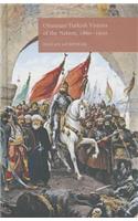 Ottoman/Turkish Visions of the Nation, 1860-1950