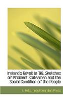 Ireland's Revolt in '98, Sketches of Proinent Statesmen and the Social Condition of the People