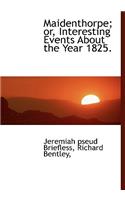 Maidenthorpe; Or, Interesting Events about the Year 1825.
