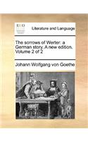 The Sorrows of Werter: A German Story. a New Edition. Volume 2 of 2