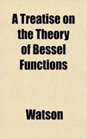 A Treatise on the Theory of Bessel Functions