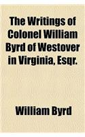 The Writings of Colonel William Byrd of Westover in Virginia, Esqr.: (English)