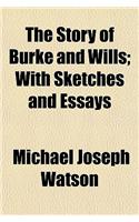The Story of Burke and Wills; With Sketches and Essays