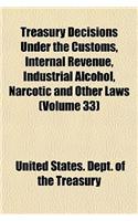 Treasury Decisions Under the Customs, Internal Revenue, Industrial Alcohol, Narcotic and Other Laws (Volume 33): (English)