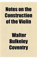 Notes on the Construction of the Violin