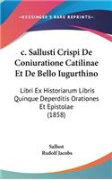 C. Sallusti Crispi de Coniuratione Catilinae Et de Bello Iugurthino