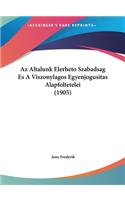 AZ Altalunk Elerheto Szabadsag Es a Viszonylagos Egyenjogusitas Alapfoltetelei (1905)