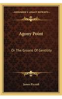 Agony Point: Or the Groans of Gentility