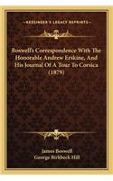 Boswell's Correspondence With The Honorable Andrew Erskine, And His Journal Of A Tour To Corsica (1879): (English)