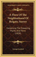 A Flora of the Neighborhood of Reigate, Surrey