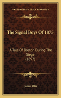 Signal Boys Of 1875: A Tale Of Boston During The Siege (1897)(English)