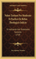 Nubes Testium Pro Moderato Et Pacifico De Rebus Theologicis Judicio