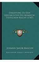 Einleitung Zu Den Geschichten Des Romisch-Teutschen Reichs (1747)