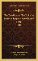 Tonsils And The Voice In Science, Surgery, Speech And Song (1915)