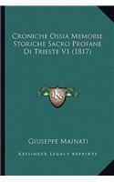 Croniche Ossia Memorie Storiche Sacro Profane Di Trieste V1 (1817)