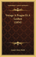 Voyage A Prague Et A Leoben (1834): (French)