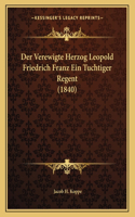 Der Verewigte Herzog Leopold Friedrich Franz Ein Tuchtiger Regent (1840)