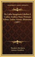 De Cultu Imaginum Libellus E Codice Arabico Nunc Primum Editus, Latine Versus, Illustratus (1897)