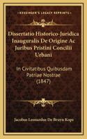 Dissertatio Historico-Juridica Inauguralis De Origine Ac Juribus Pristini Concilii Urbani: In Civitatibus Quibusdam Patriae Nostrae (1847)
