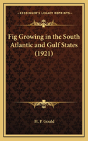 Fig Growing in the South Atlantic and Gulf States (1921)