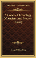 A Concise Chronology Of Ancient And Modern History