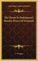 The Ghosts In Shakespeare's Hamlet, Prince Of Denmark