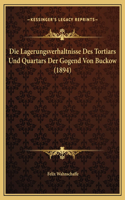 Die Lagerungsverhaltnisse Des Tortiars Und Quartars Der Gogend Von Buckow (1894)