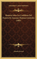 Memoria Sobre Las Cordilleras Del Desierto De Atacama I Rejiones Limitrofes (1885)