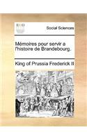 Memoires Pour Servir A L'Histoire de Brandebourg.