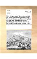 New songs, duets, glees, chorusses, &c. in the new entertainment of The Prince of Candia, or, the royal nuptials: and the new pantomime of The prophecy, or mountain in labour, as performed at the Royal Circus, 1795.