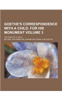 Goethe's Correspondence with a Child. for His Monument; The Diary of a Child Volume 3: (English)