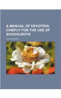 A Manual of Devotion, Chiefly for the Use of Schoolboys: (English)