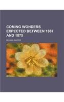Coming Wonders Expected Between 1867 and 1875: (English)