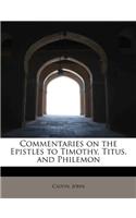 Commentaries on the Epistles to Timothy, Titus, and Philemon