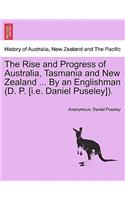 Rise and Progress of Australia, Tasmania and New Zealand ... By an Englishman (D. P. [i.e. Daniel Puseley]).