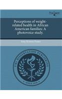 Perceptions of Weight-Related Health in African American Families: A Photovoice Study