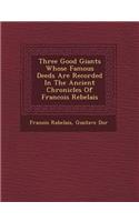 Three Good Giants Whose Famous Deeds Are Recorded in the Ancient Chronicles of Francois Rebelais