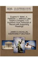 Eugene H. Walet, Jr., Petitioner, V. Jefferson Lake Sulphur Company. U.S. Supreme Court Transcript of Record with Supporting Pleadings