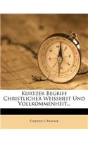 Kurtzer Begriff Christlicher Weissheit Und Vollkommenheit...