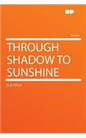 Through Shadow to Sunshine