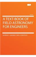 A Text-Book of Field Astronomy for Engineers