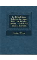 La Republique Tcheco-Slovaque. Pref. de Edvard Benes - Primary Source Edition