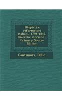 Utopisti E Riformatori Italiani, 1794-1847. Ricerche Storiche - Primary Source Edition