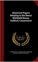 Historical Papers Relating to the Henry Whitfield House, Guilford, Connecticut