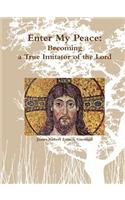 Enter My Peace: Becoming a True Imitator of the Lord