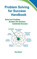 Problem Solving for Success Handbook: Solve the Problem – Sustain the Solution – Celebrate Success