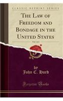 The Law of Freedom and Bondage in the United States, Vol. 1 of 2 (Classic Reprint)