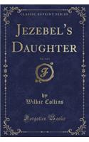 Jezebel's Daughter, Vol. 3 of 3 (Classic Reprint)