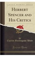 Herbert Spencer and His Critics (Classic Reprint)